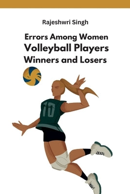 Errors Among Women Volleyball Players Winners and Losers by Singh, Rajeshwri