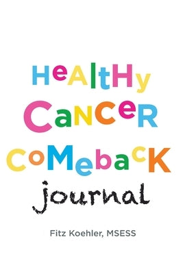 Healthy Cancer Comeback Journal by Koehler, Fitz