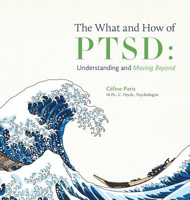 The What and How of PTSD: Understanding and Moving Beyond by Paris, Céline