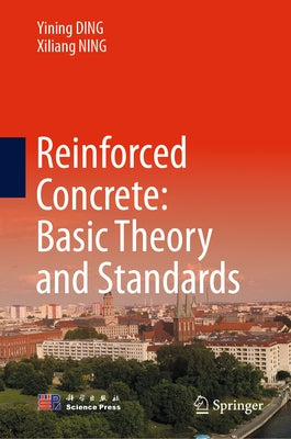 Reinforced Concrete: Basic Theory and Standards by Ding, Yining