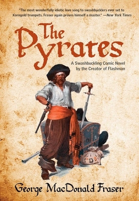 Pyrates: A Swashbuckling Comic Novel by the Creator of Flashman by Fraser, George