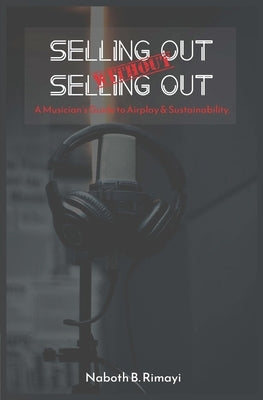 Selling out without selling out: A Musician's guide to airplay and sustainability by Rimayi, Naboth Blessing