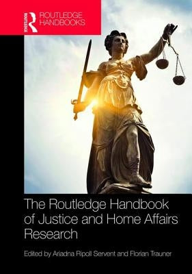 The Routledge Handbook of Justice and Home Affairs Research by Ripoll Servent, Ariadna