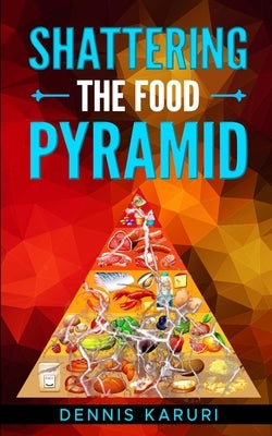 Shattering the food pyramid by Karuri, Dennis