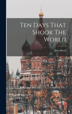 Ten Days That Shook The World by Reed, John