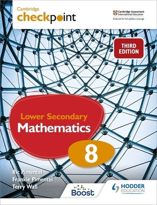 Cambridge Checkpoint Lower Secondary Mathematics Student's Book 8: Hodder Education Group by Pimentel, Frankie
