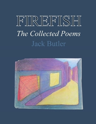 Firefish: The Collected Poems by Butler, Jack