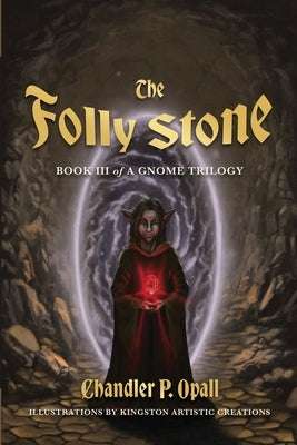 The Folly Stone: An Epic Fantasy Adventure of Magic, Myth, and Legendary Relics by Opall, Chandler P.