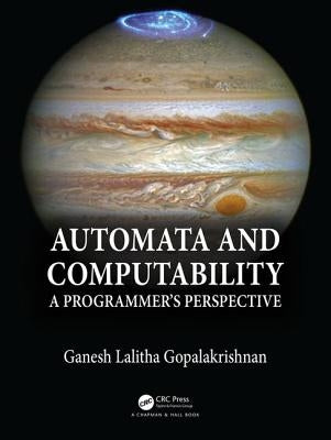 Automata and Computability: A Programmer's Perspective by Gopalakrishnan, Ganesh