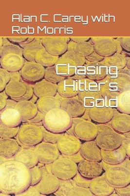 Chasing Hitler's Gold by Morris, Rob