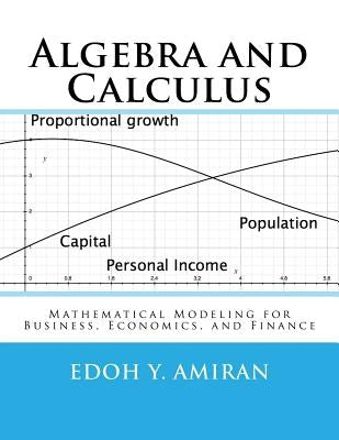 Algebra and Calculus: Mathematical Modeling for Business, Economics, and Finance by Amiran, Edoh y.