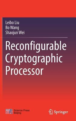 Reconfigurable Cryptographic Processor by Liu, Leibo