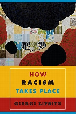 How Racism Takes Place by Lipsitz, George