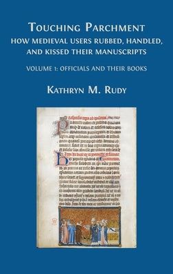 Touching Parchment: Volume 1: Officials and Their Books by Rudy, Kathryn M.