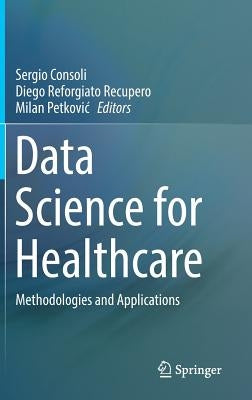 Data Science for Healthcare: Methodologies and Applications by Consoli, Sergio