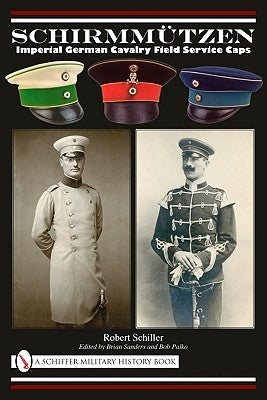 Schirmmützen: Imperial German Cavalry Field Service Caps by Schiller, Robert