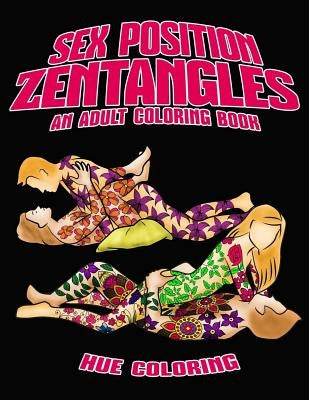 Sex Position Zentangles: An Adult Coloring Book by Coloring, Hue