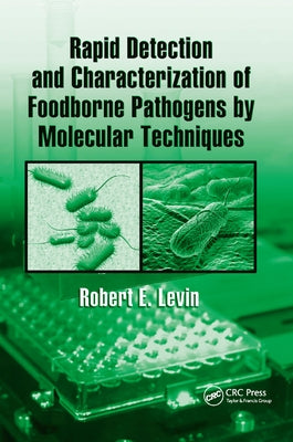 Rapid Detection and Characterization of Foodborne Pathogens by Molecular Techniques by Levin, Robert E.