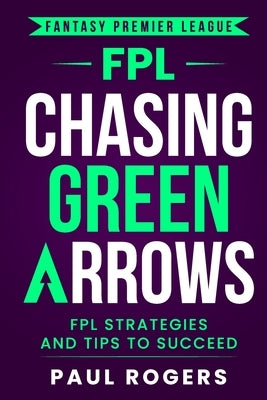 Fantasy Premier League: FPL Strategies and Tips to Succeed by Rogers, Paul