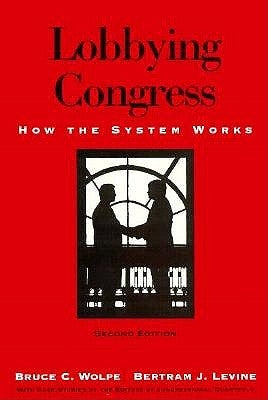 Lobbying Congress: How the System Works by Wolpe, Bruce C.