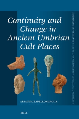 Continuity and Change in Ancient Umbrian Cult Places by Zapelloni Pavia, Arianna