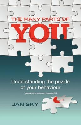 The Many Parts of You: Understanding the Puzzle of Your Behaviour by Sky, Jan