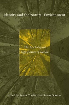 Identity and the Natural Environment: The Psychological Significance of Nature by Clayton, Susan