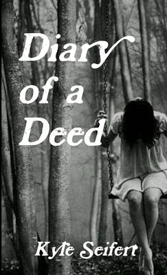 Diary of a Deed by Seifert, Kyle