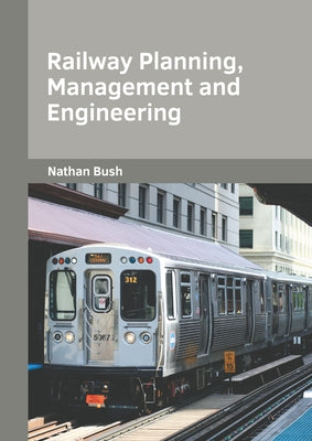 Railway Planning, Management and Engineering by Bush, Nathan
