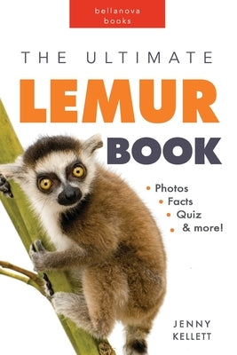 Lemurs: The Ultimate Lemur Book for Kids: 100+ Amazing Facts, Photos, Quiz and More by Kellett, Jenny
