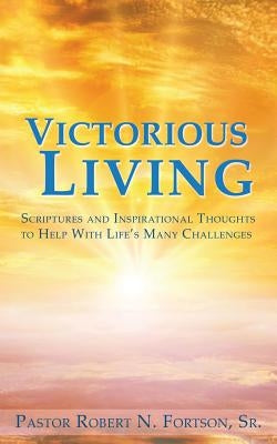 Victorious Living by Fortson, Pastor Robert N., Sr.