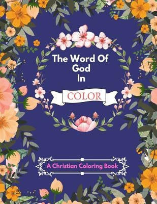 The Word Of God In Color: An Inspirational Adult Coloring Therapy & Relaxation Book For Christians - With Bible Scripture Verses by Bytes, Kingdom