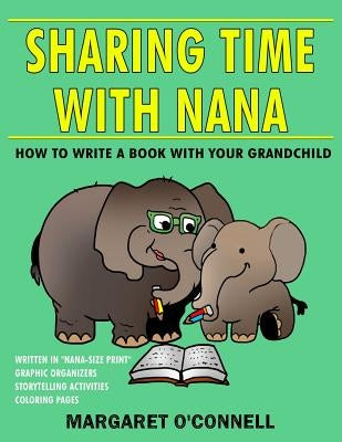 Sharing Time With Nana: How to Write a Book with Your Grandchild by O'Connell, Margaret