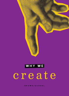 Why We Create: Reflections on the Creator, the Creation, and Creating by Scharf, Jane Clark
