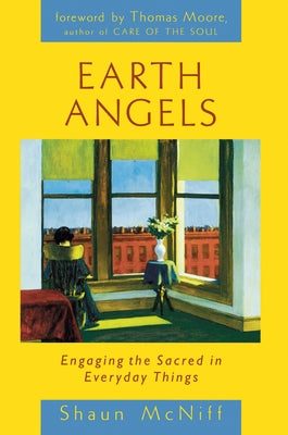 Earth Angels: Engaging the Sacred in Everyday Things by McNiff, Shaun