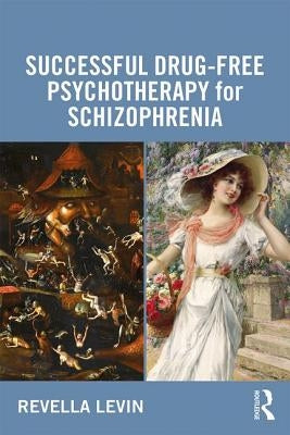 Successful Drug-Free Psychotherapy for Schizophrenia by Levin, Revella