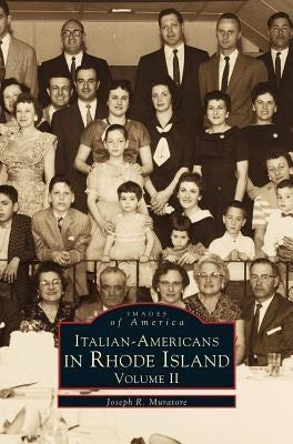Italian-Americans in Rhode Island: Volume II by Muratore, Joseph M.