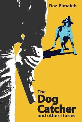 The Dog Catcher and other stories by Elmaleh, Raz