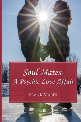 Soul Mates: A Psychic Love Affair by Mares, Frank