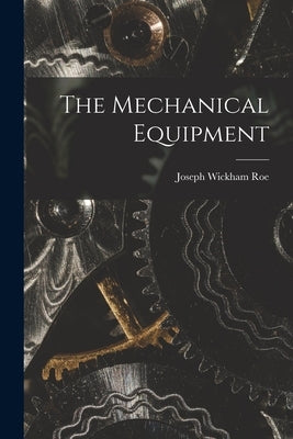 The Mechanical Equipment by Roe, Joseph Wickham