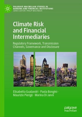 Climate Risk and Financial Intermediaries: Regulatory Framework, Transmission Channels, Governance and Disclosure by Gualandri, Elisabetta