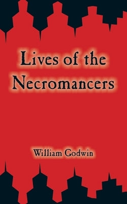 Lives of the Necromancers by Godwin, William