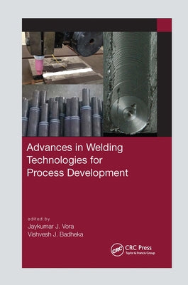 Advances in Welding Technologies for Process Development by Vora, Jaykumar