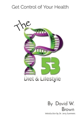 The P53 Diet & Lifestyle: Get Control Of Your Health by Brown, David W.