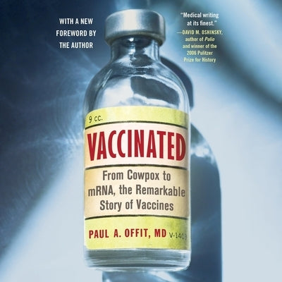 Vaccinated: From Cowpox to Mrna, the Remarkable Story of Vaccines by Offit, Paul A.