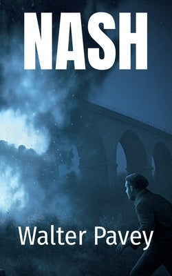 Nash: Special Operations Executive SOE WW2 Special Forces History Bravery Espionage Sabotage Free French French Resistance Bravery war story War heroe by MacKay, Colin