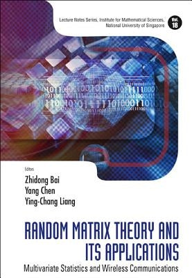 Random Matrix Theory and Its Applications: Multivariate Statistics and Wireless Communications by Bai, Zhidong