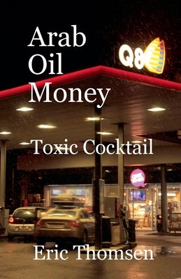 Arab Oil Money - Toxic Cocktail by Thomsen, Eric