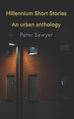 Millennium Short Stories: An Urban Anthology by Sawyer, Peter