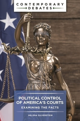Political Control of America's Courts: Examining the Facts by Silverstein, Helena